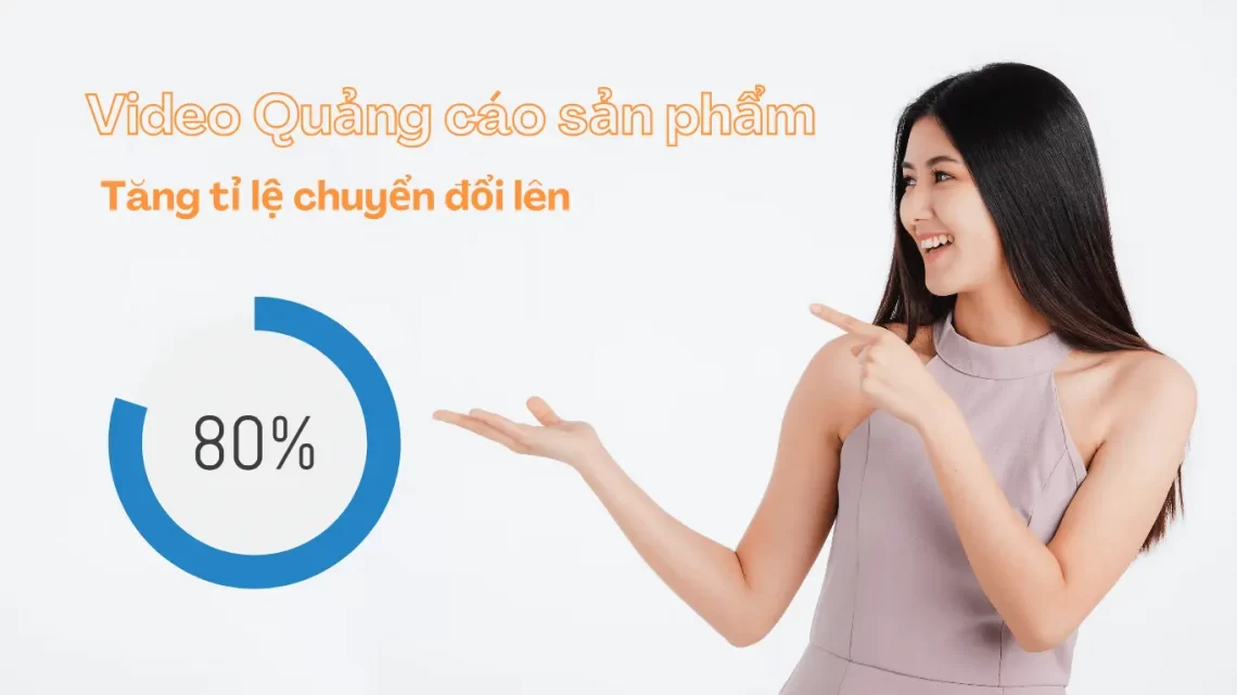 Video Quảng cáo sản phẩm tăng tỷ lệ chuyển đổi