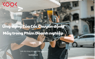 Chuyển động máy - ứng dụng trong phim doanh nghiệp