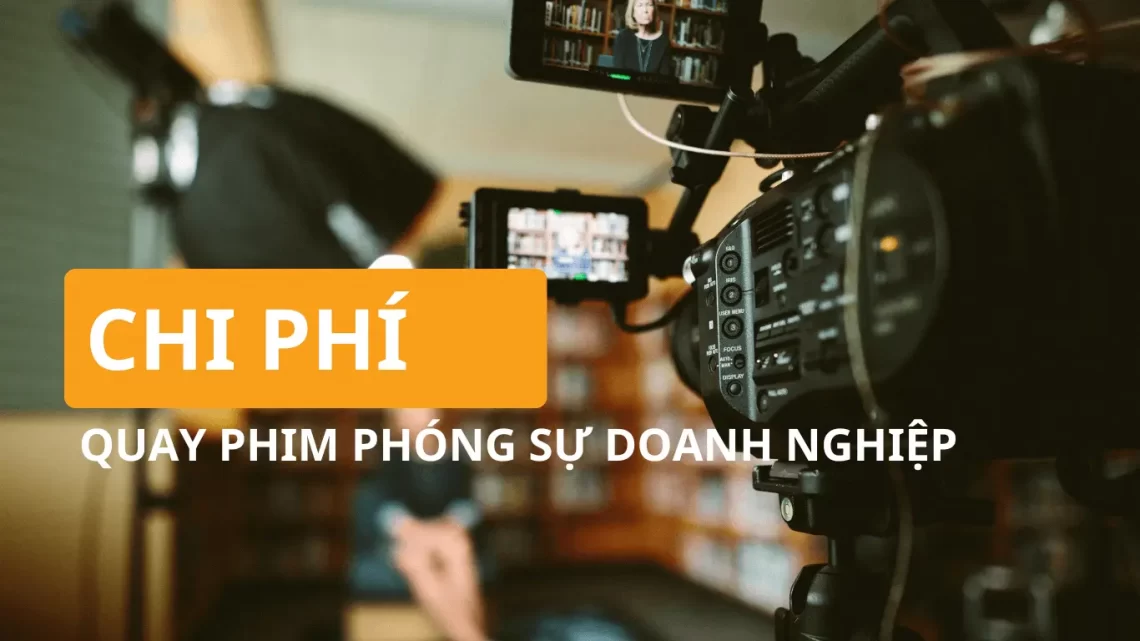 bảng giá dịch vụ quay phim phóng sự doanh nghiệp