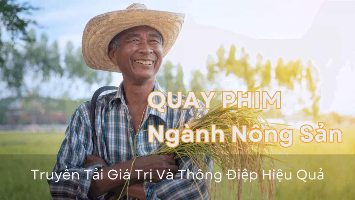 Dịch Vụ Quay Phim Giới Thiệu Doanh Nghiệp Nông Sản Chuyên Nghiệp Truyền Tải Giá Trị Và Thông Điệp Hiệu Quả