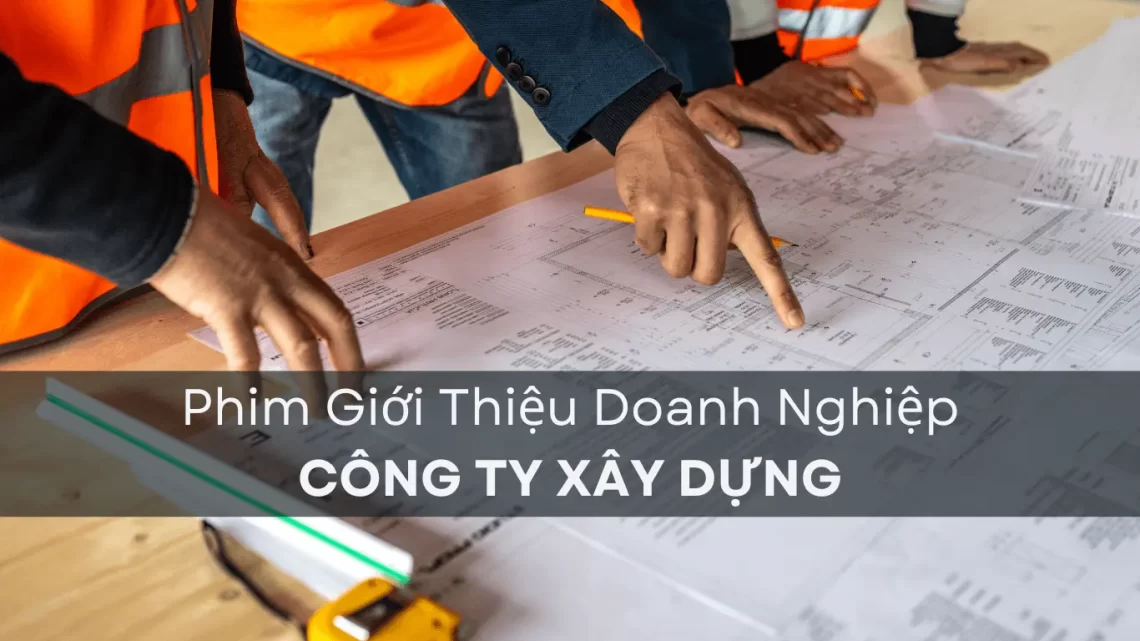 Phim Giới Thiệu Doanh Nghiệp Công Ty Xây Dựng