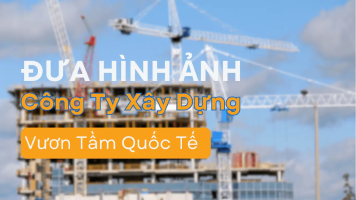 Baner Quay Phim Giới Thiệu Doanh Nghiệp Công Ty Xây Dựng – Vũ Khí Bí Mật Để Tối Đa Hóa Hiệu Quả Tiếp Thị