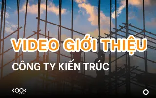 Video Video Giới Thiệu Công Ty Kiến Trúc